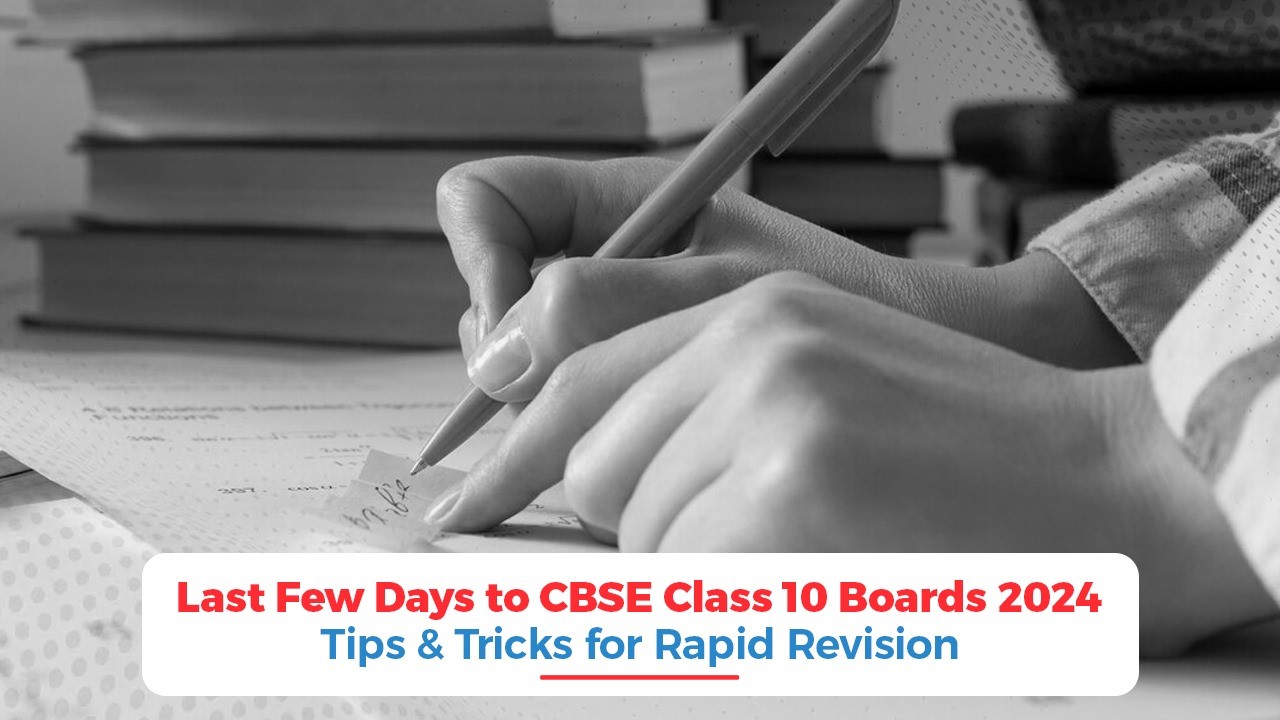 Last Few Days to CBSE Class 10 Boards 2024 Tips  Tricks for Rapid Revision.jpg